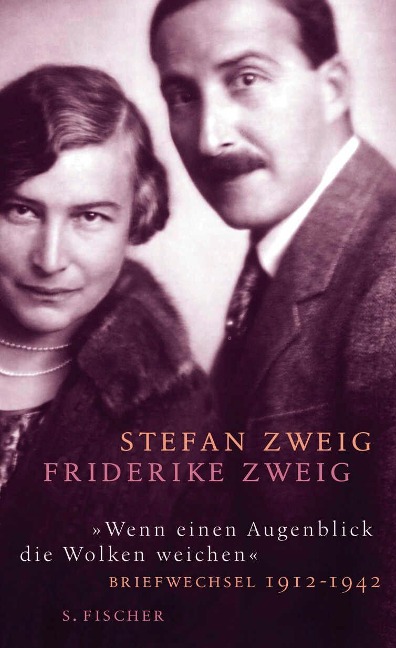 "Wenn einen Augenblick die Wolken weichen" - Stefan Zweig, Friderike Maria Zweig