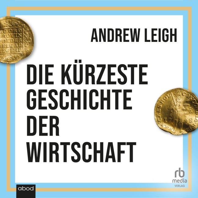 Die kürzeste Geschichte der Wirtschaft - Andrew Leigh