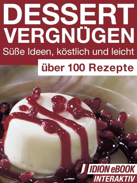 Dessert Vergnügen - Süße Ideen, köstlich und leicht - Red. Serges Verlag