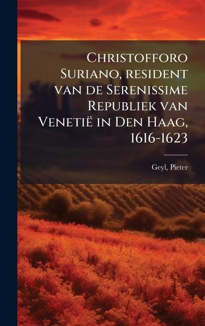 Christofforo Suriano, resident van de Serenissime Republiek van Venetië in Den Haag, 1616-1623 - Pieter Geyl