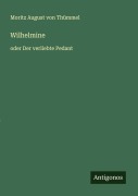 Cover-Bild zum Titel 'Wilhelmine' von 'Moritz August von Thümmel'