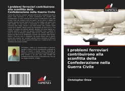 Cover-Bild zum Titel 'I problemi ferroviari contribuirono alla sconfitta della Confederazione nella Guerra Civile' von 'Christopher Drew'