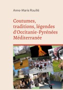 Cover-Bild zum Titel 'Coutumes, traditions, légendes d'Occitanie-Pyrénées Méditerranée' von 'Anne-Marie Rouillé'
