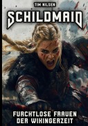 Cover-Bild zum Titel 'Schildmaid - Furchtlose Frauen der Wikingerzeit' von 'Tim Nilsen'
