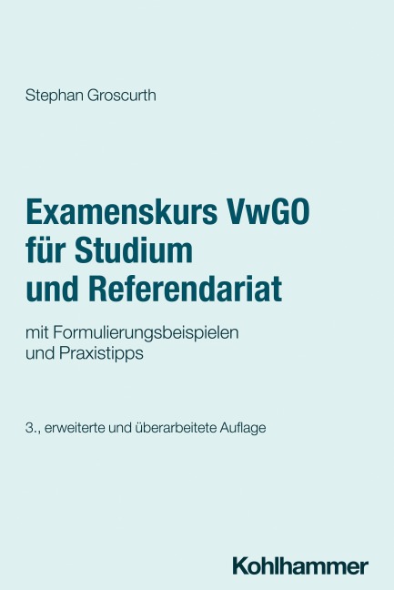 Examenskurs VwGO für Studium und Referendariat - Stephan Groscurth
