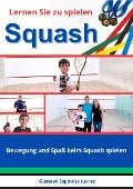 Lernen Sie zu spielen Squash Bewegung und Spaß beim Squash spielen - Gustavo Espinosa Juarez