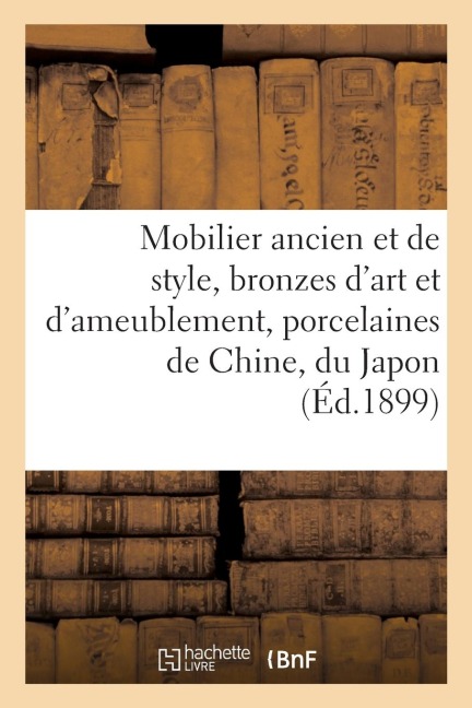 Mobilier Ancien Et de Style, Bronzes d'Art Et d'Ameublement, Porcelaines de Chine, Du Japon - Arthur Bloche