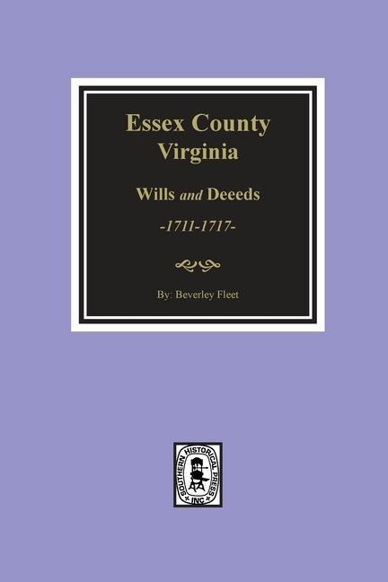 Essex County, Virginia Wills and Deeds, 1711-1717 - Beverley Fleet