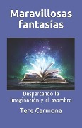 Cover-Bild zum Titel 'Maravillosas Fantasías: Despertando La Imaginación Y El Asombro' von 'Tere Carmona'