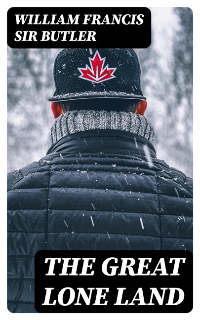 The Great Lone Land - William Francis Butler