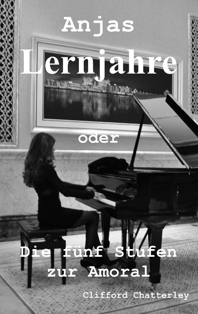 Anjas Lernjahre oder die fünf Stufen zur Amoral - Clifford Chatterley