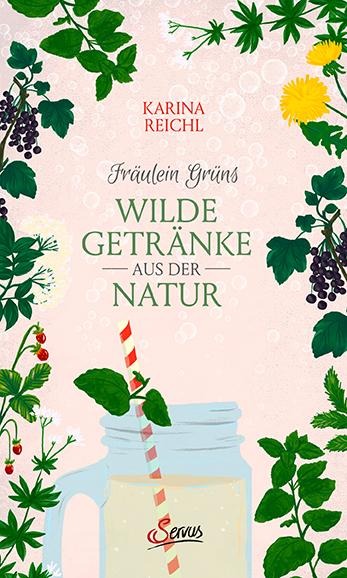 Fräulein Grüns wilde Getränke aus der Natur - Karina Nouman