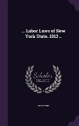 Cover-Bild zum Titel '... Labor Laws of New York State. 1913 ..' von 'New York'