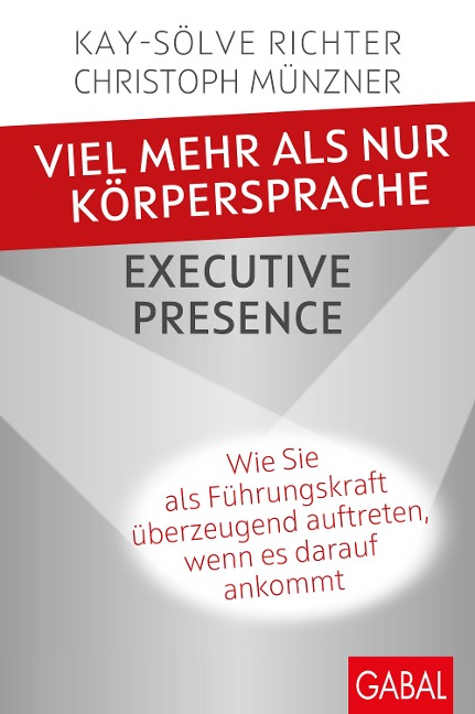 Viel mehr als nur Körpersprache - Executive Presence - Kay-Sölve Richter, Christoph Münzner
