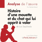 Cover-Bild zum Titel 'Histoire d'une mouette et du chat qui lui apprit à voler de Luis Sepúlveda (Analyse de l'oeuvre)' von 'Johanna Biehler, Lepetitlitteraire, Nathalie Roland'