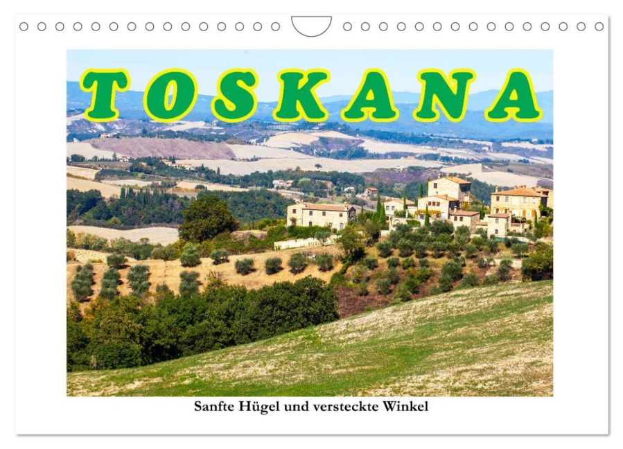 Toskana sanfte Hügel und versteckte Winkel (Wandkalender 2026 DIN A4 quer), CALVENDO Monatskalender - Klaus und Dorle Scholz