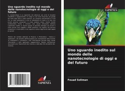 Cover-Bild zum Titel 'Uno sguardo inedito sul mondo delle nanotecnologie di oggi e del futuro' von 'Fouad Soliman'