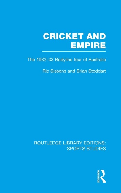 Cricket and Empire (RLE Sports Studies) - Ric Sissons, Brian Stoddart