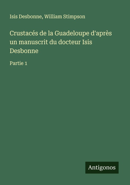 Crustacés de la Guadeloupe d'après un manuscrit du docteur Isis Desbonne - Isis Desbonne, William Stimpson