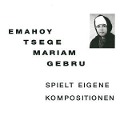 Spielt Eigene Kompositionen - Emahoy Tsege Mariam Gebru