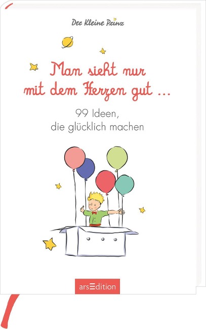 Man sieht nur mit dem Herzen gut. 99 Ideen, die glücklich machen - 