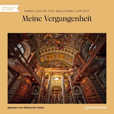 Meine Vergangenheit - Marie Louise von Wallersee-Larisch