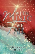 Cover-Bild zum Titel 'With Music We Fall' von 'Roxana Hube'