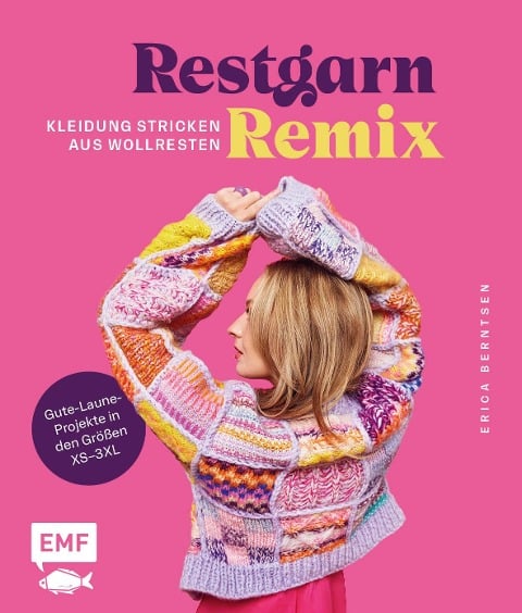 Restgarn-Remix - Kleidung stricken aus Wollresten - Erica Berntsen