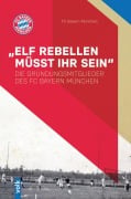 Cover-Bild zum Titel 'Elf Rebellen müsst ihr sein' von 'FC Bayern München'
