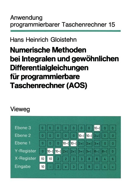 Numerische Methoden bei Integralen und gewöhnlichen Differentialgleichungen für programmierbare Taschenrechner (AOS) - Hans Heinrich Gloistehn