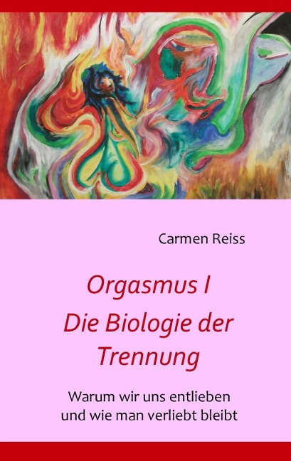 Orgasmus I - Die Biologie der Trennung - Carmen Reiss