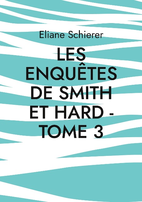 Les Enquêtes de Smith et Hard - Tome 3 - Eliane Schierer