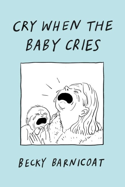 Cry When the Baby Cries - Becky Barnicoat