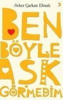 Ben Böyle Ask Görmedim - Seher carkim Elmali