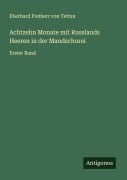 Cover-Bild zum Titel 'Achtzehn Monate mit Russlands Heeren in der Mandschurei' von 'Eberhard Freiherr von Tettau'