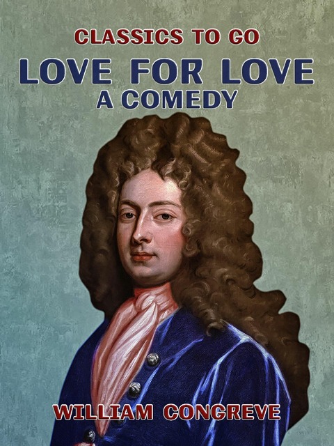 Love for Love A Comedy - William Congreve