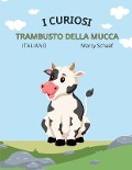 Cover-Bild zum Titel 'i curiosi trambusto della mucca The Curious Cow Commotion ITALIAN' von 'Marcy Schaaf'
