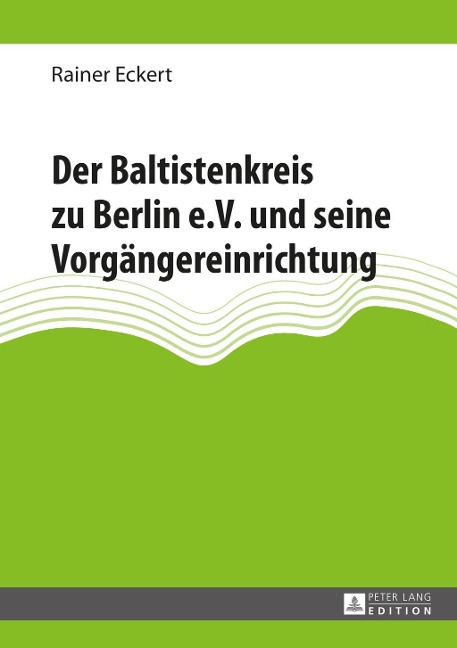 Der Baltistenkreis zu Berlin e.V. und seine Vorgaengereinrichtung - Eckert Rainer Eckert