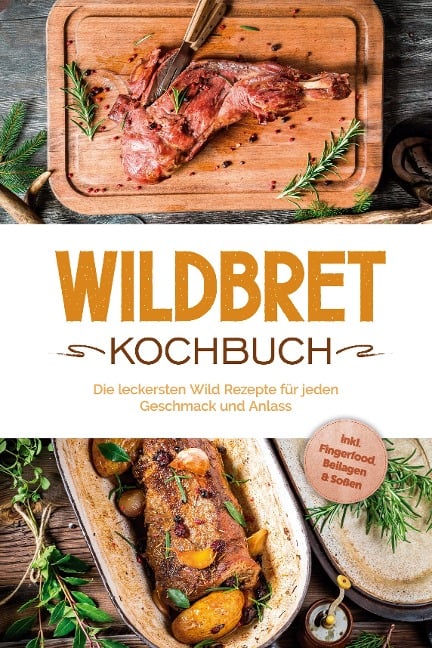 Wildbret Kochbuch: Die leckersten Wild Rezepte für jeden Geschmack und Anlass - inkl. Fingerfood, Beilagen & Soßen - Konstantin Lambertus