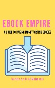 Cover-Bild zum Titel 'Ebook Empire A Guide To Making Money Writing Ebooks' von 'Arief Muinnudin'