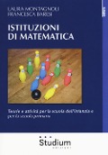 Cover-Bild zum Titel 'Istituzioni di matematica. Teorie e attività per la scuola dell'infanzia e per la scuola primaria' von 'Laura Montagnoli, Francesca Baresi'