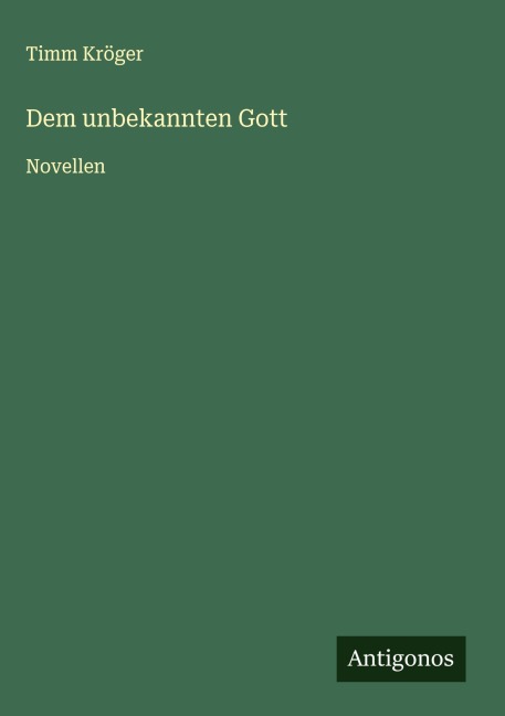 Dem unbekannten Gott - Timm Kröger