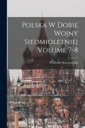 Cover-Bild zum Titel 'Polska w dobie wojny siedmioletniej Volume 7-8' von 'Konopczyski Wadysaw'