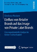 Einfluss von Retailer Brands auf das Image von Private Label Brands - Eike Jonas Abraham