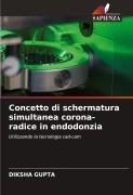 Cover-Bild zum Titel 'Concetto di schermatura simultanea corona-radice in endodonzia' von 'Diksha Gupta'