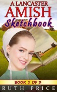 Cover-Bild zum Titel 'A Lancaster Amish Sketchbook - Book 1 (A Lancaster Amish Sketchbook Serial (Amish Faith Through Fire), #1)' von 'Ruth Price'