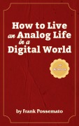 Cover-Bild zum Titel 'How to Live an Analog Life in a Digital World: A Workbook for Living Soulfully in an Age of Overload' von 'Frank Possemato'