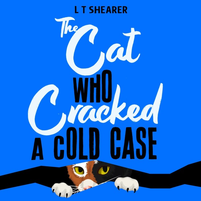 The Cat Who Cracked a Cold Case - L T Shearer