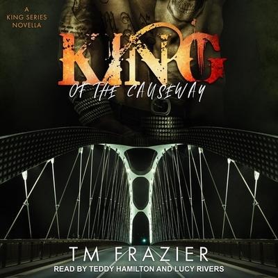 King of the Causeway Lib/E: A King Series Novella - T. M. Frazier