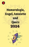 Cover-Bild zum Titel 'Numerologie, Engel, Amulette und Quarz 2024' von 'Alina A Rubi, Angeline Rubi'